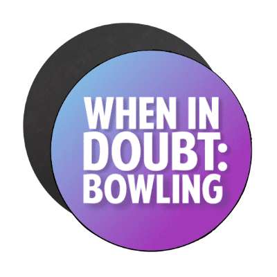 when in doubt bowling stickers, magnet