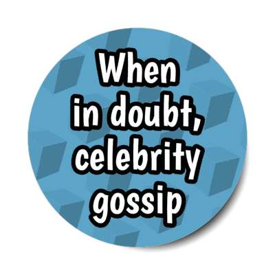 when in doubt celebrity gossip stickers, magnet