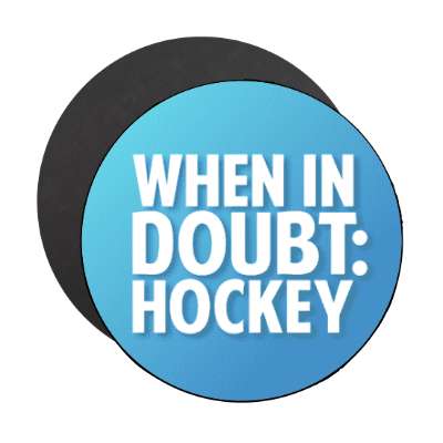 when in doubt hockey stickers, magnet