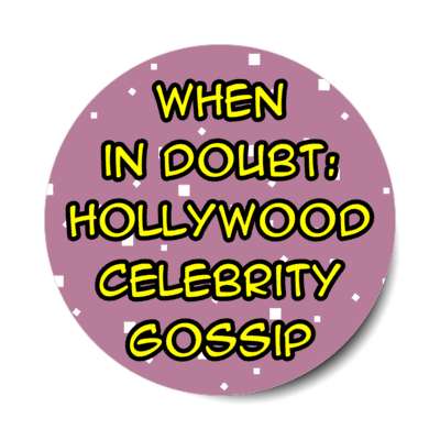 when in doubt hollywood celebrity gossip stickers, magnet