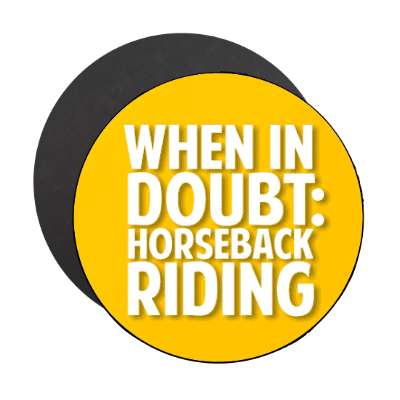 when in doubt horseback riding stickers, magnet