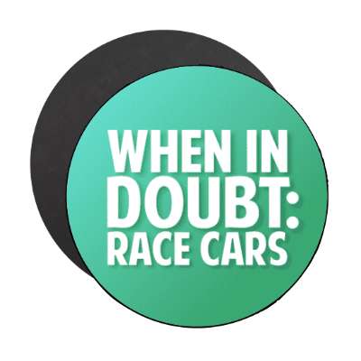 when in doubt race cars stickers, magnet