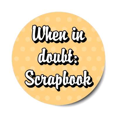 when in doubt scrapbook stickers, magnet