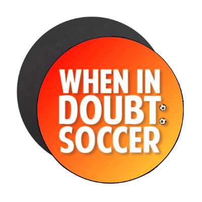 when in doubt soccer stickers, magnet