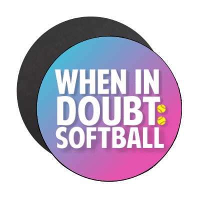 when in doubt softball bold stickers, magnet