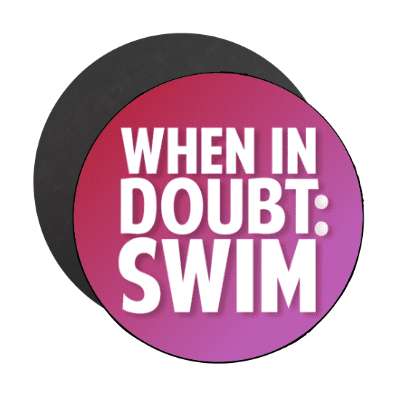 when in doubt swim stickers, magnet