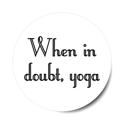 when in doubt yoga stickers, magnet