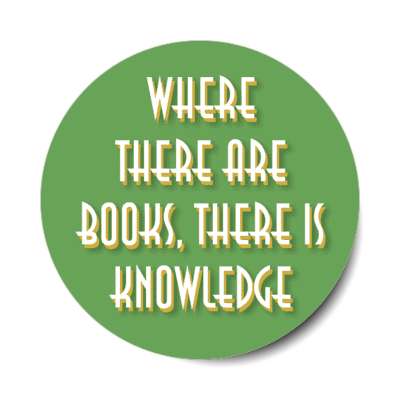 where there are books there is knowledge stickers, magnet