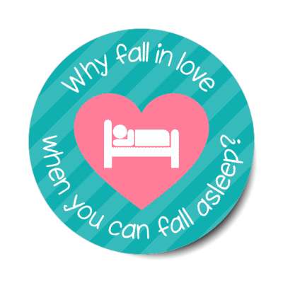why fall in love when you can fall asleep bed in heart stickers, magnet