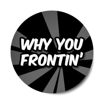 why you frontin 2000s phrase slang pop stickers, magnet