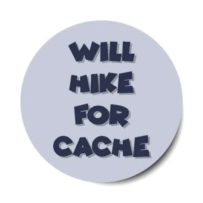 will hike for cache geocaching fanatic stickers, magnet
