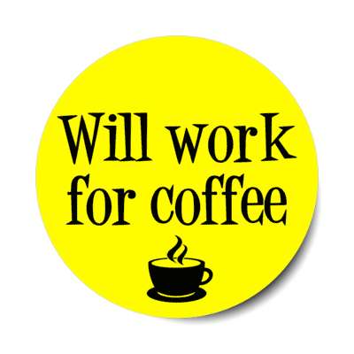 will work for coffee yellow coffee cup stickers, magnet