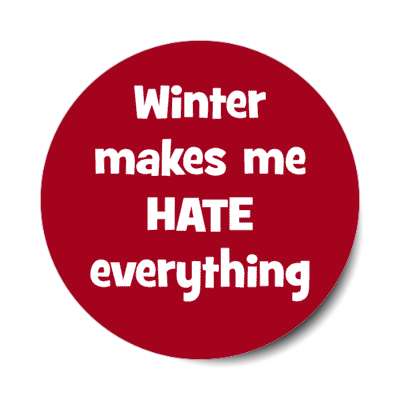 winter makes me hate everything stickers, magnet