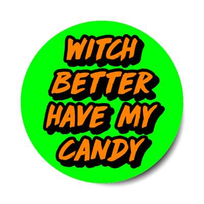 witch better have my candy funny wordplay stickers, magnet