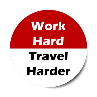 work hard travel harder stickers, magnet