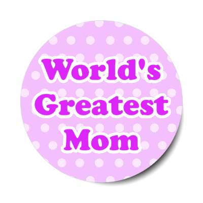 worlds greatest mom stickers, magnet