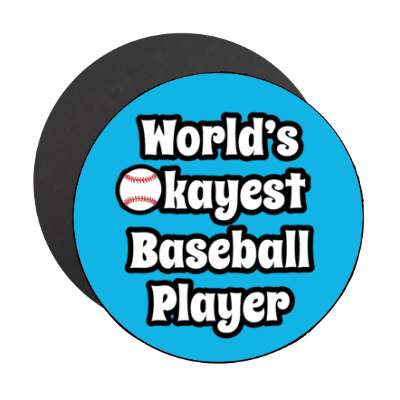 worlds okayest baseball player stickers, magnet