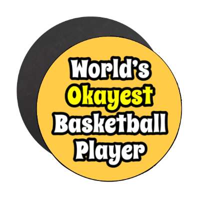 worlds okayest basketball player stickers, magnet