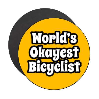 worlds okayest bicyclist stickers, magnet