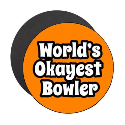 worlds okayest bowler stickers, magnet