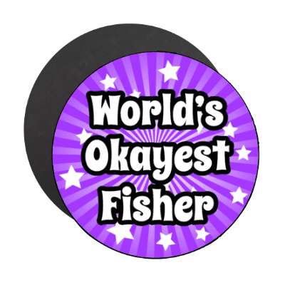 worlds okayest fisher stickers, magnet