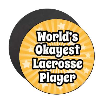 worlds okayest lacrosse player stickers, magnet