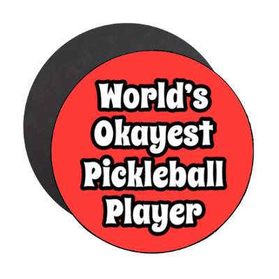worlds okayest pickleball player stickers, magnet