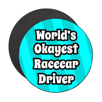 worlds okayest racecar driver stickers, magnet
