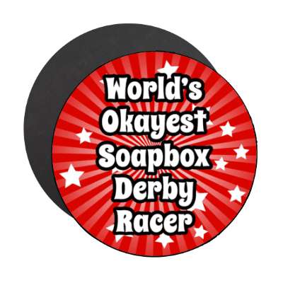 worlds okayest soapbox derby racer stickers, magnet