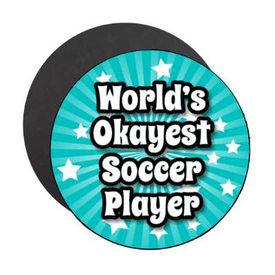 worlds okayest soccer player stickers, magnet