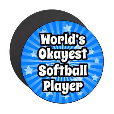 worlds okayest softball player stickers, magnet