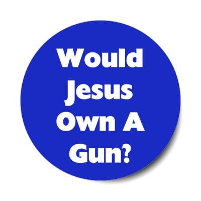 would jesus own a gun stickers, magnet