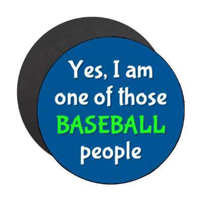 yes i am one of those baseball people stickers, magnet