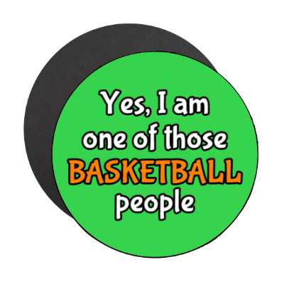 yes i am one of those basketball people stickers, magnet