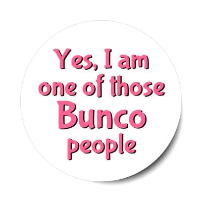 yes i am one of those bunco people stickers, magnet