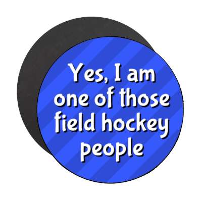 yes i am one of those field hockey people stickers, magnet