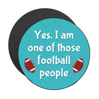 yes i am one of those football people stickers, magnet