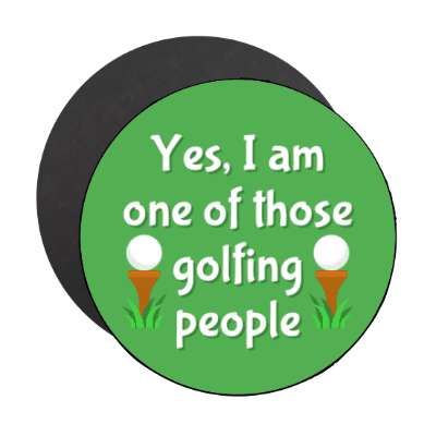 yes i am one of those golfing people golfball stickers, magnet