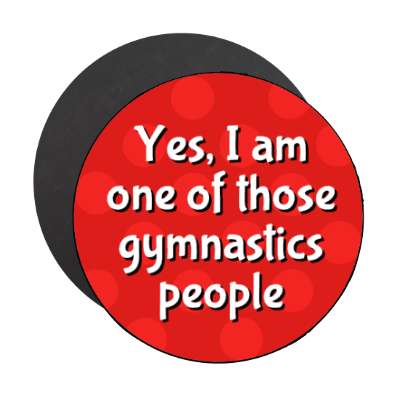 yes i am one of those gymnastics people stickers, magnet