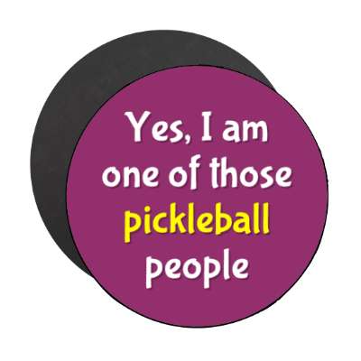 yes i am one of those pickleball people stickers, magnet