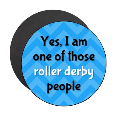 yes i am one of those roller derby people chevron stickers, magnet