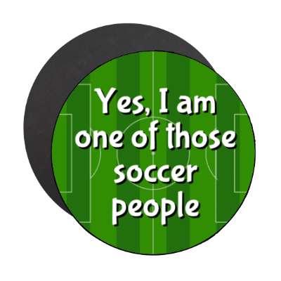 yes i am one of those soccer people soccer field stickers, magnet