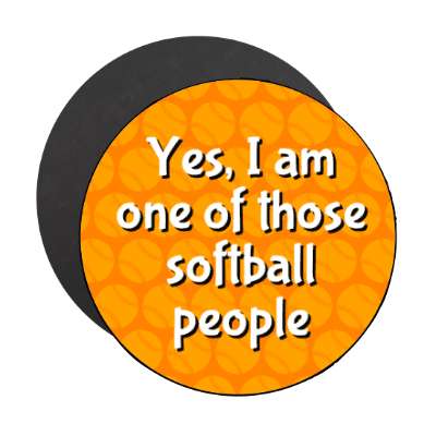 yes i am one of those softball people stickers, magnet