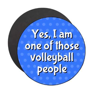 yes i am one of those volleyball people stickers, magnet