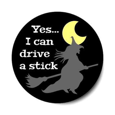 yes i can drive a stick witch joke moon broom stickers, magnet