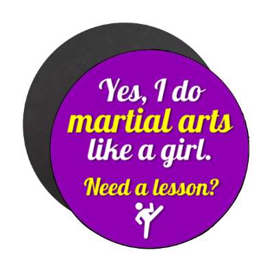 yes i do martial arts like a girl need a lesson stickers, magnet