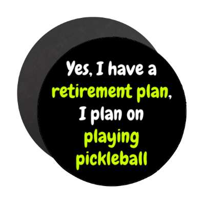 yes i have a retirement plan i plan on playing pickleball stickers, magnet