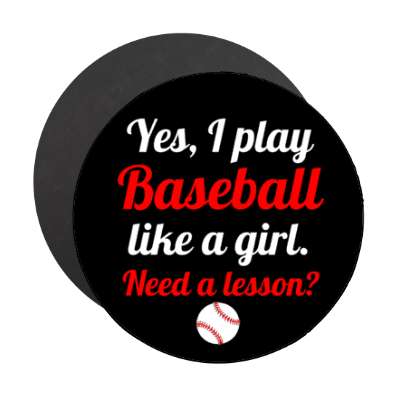 yes i play baseball like a girl need a lesson stickers, magnet