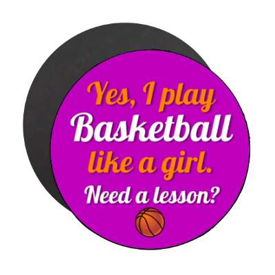 yes i play basketball like a girl need a lesson stickers, magnet