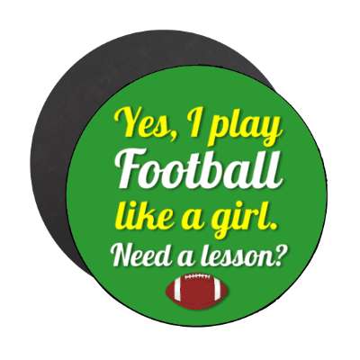 yes i play football like a girl need a lesson stickers, magnet